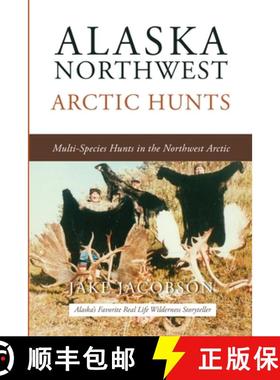 【3-4周达】Alaska Northwest Arctic Hunts: Multi-Species Hunts in the Northwest Arctic [9781637470916]