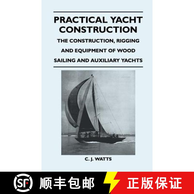 【2-3周达】Practical Yacht Construction - The Construction, Rigging and Equipment of Wood Sailing and... [9781447411567]