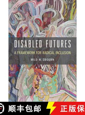 【3-4周达】Disabled Futures: A Framework for Radical Inclusion [9781439917312]