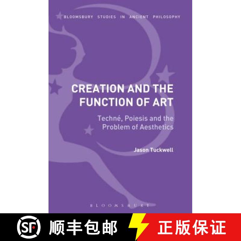 预订 Creation and the Function of Art: Techné, Poiesis and the Problem of Aesthetics [9781350010765]