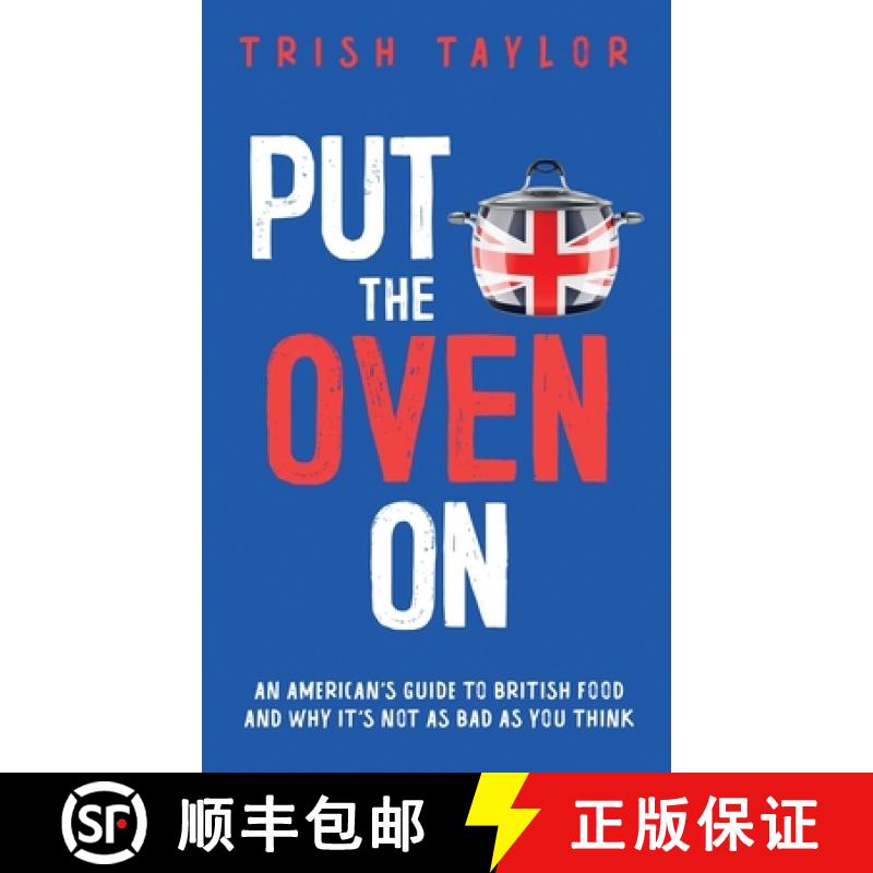 【3-4周达】Put the Oven On: An American's Guide to British Food, And Why It's Not as Bad as You Think [9781732865570]