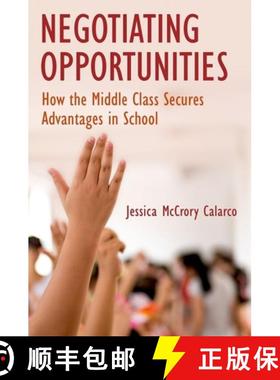 【3-4周达】Negotiating Opportunities: How the Middle Class Secures Advantages in School [9780190634445]