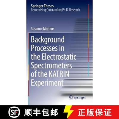 【3-4周达】Background Processes in the Electrostatic Spectrometers of the KATRIN Experiment [9783319011769]