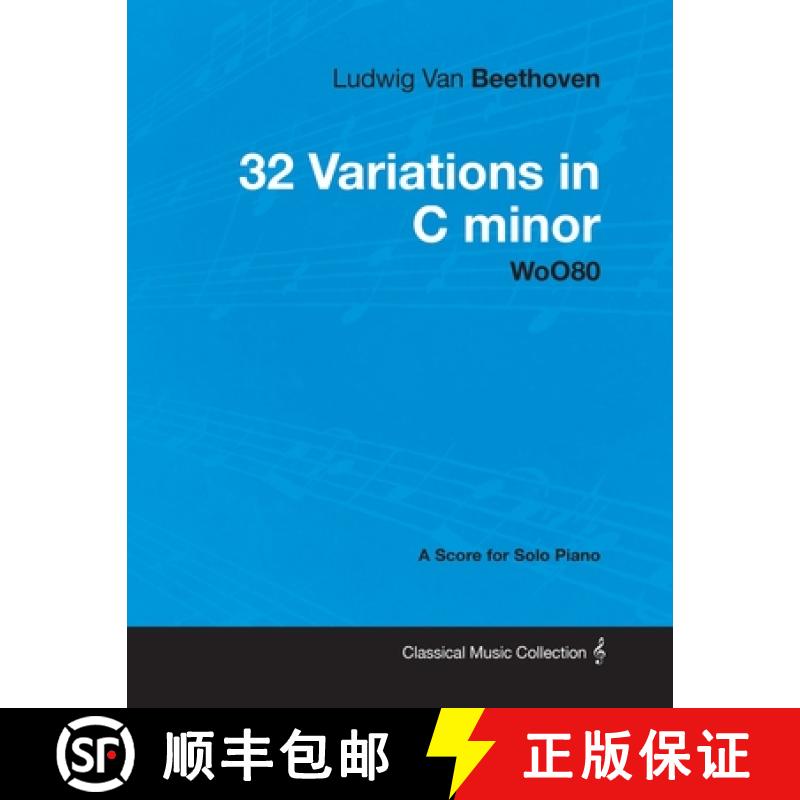 【2-3周达】Ludwig Van Beethoven - 32 Variations in C Minor - Woo 80 - A Score for Solo Piano: With a ... [9781447440529]