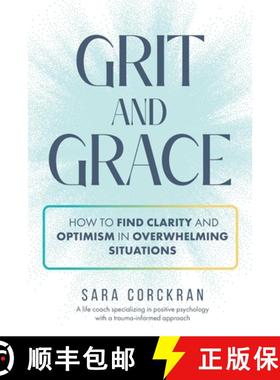预订 Grit and Grace How to Find Clarity and Optimism in Overwhelming Situations [9798992214239]