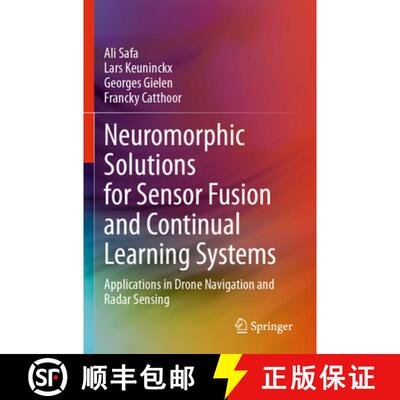 【3-4周达】Neuromorphic Solutions for Sensor Fusion and Continual Learning Systems: Applications in D... [9783031635670]