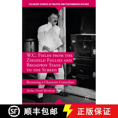 【3-4周达】W.C. Fields from the Ziegfeld Follies and Broadway Stage to the Screen : Becoming a Charac... [9781349949854]