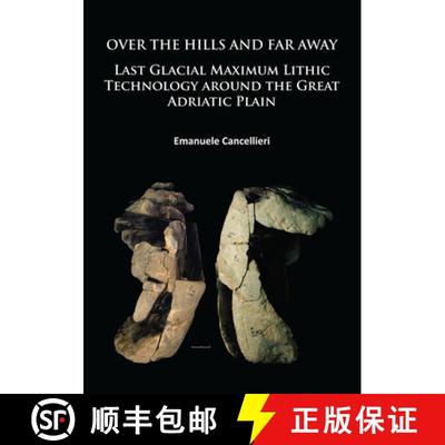 【3-4周达】Over the Hills and Far Away: Last Glacial Maximum Lithic Technology Around the Great Adria... [9781784912345]