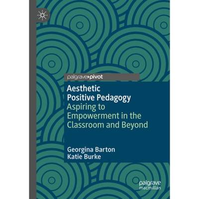 【4周达】Aesthetic Positive Pedagogy: Aspiring to Empowerment in the Classroom and Beyond [9783031508288]