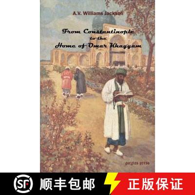 【3-4周达】From Constantinople to the Home of Omar Khayyam, Travels in Transcaucasia and Northern Per... [9780971598645]