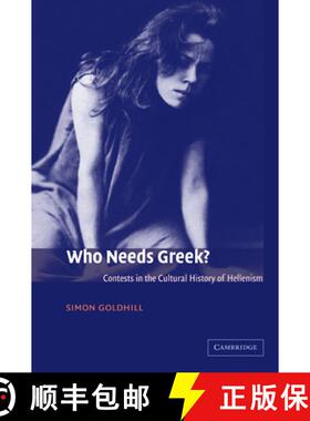 【3-4周达】Who Needs Greek?: Contests in the Cultural History of Hellenism [9780521011761]