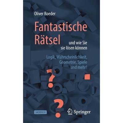 【4周达】Fantastische Ratsel Und Wie Sie Sie Loesen Koennen: Logik, Wahrscheinlichkeit, Geometrie, Sp... [9783662617274]