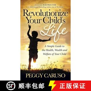 【3-4周达】Revolutionize Your Child's Life : A Simple Guide to the Health, Wealth and Welfare of Your... [9781630472528]