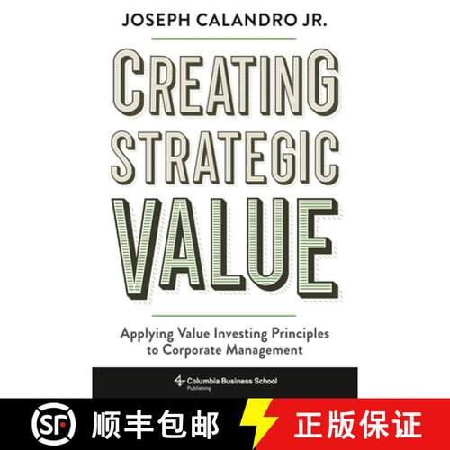 【3-4周达】精装 Creating Strategic Value – Applying Value Investing Principles to Corporate Management [9780231194143]