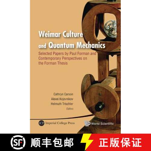 【3-4周达】精装 Weimar Culture and Quantum Mechanics: Selected Papers by Paul Forman and Contemporary... [9789814293112]