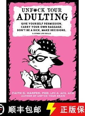 【3-4周达】Unfuck Your Adulting: Give Yourself Permission, Carry Your Own Baggage, Don't Be a Dick, M... [9781621067290]