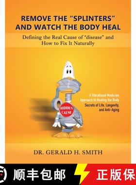 预订 Remove the Splinters and Watch the Body Heal: Defining the Real Cause of Disease and How to Fix ... [9781961227620]