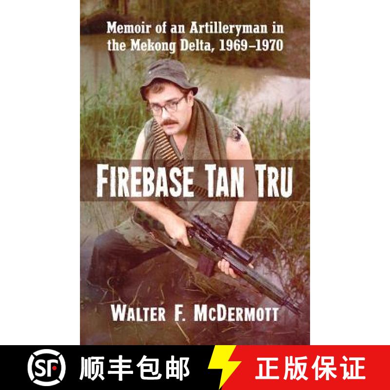 【2-3周达】Firebase Tan Tru : Memoir of an Artilleryman in the Mekong Delta, 1969-1970 [9781476668529]