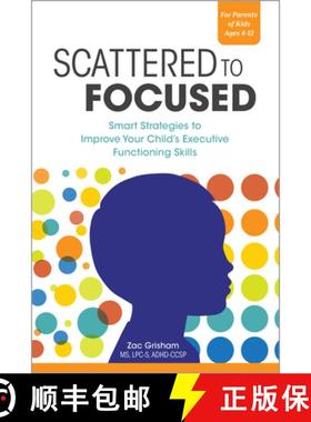 预订 Scattered to Focused: Smart Strategies to Improve Your Child's Executive Functioning Skills [9781647396770]