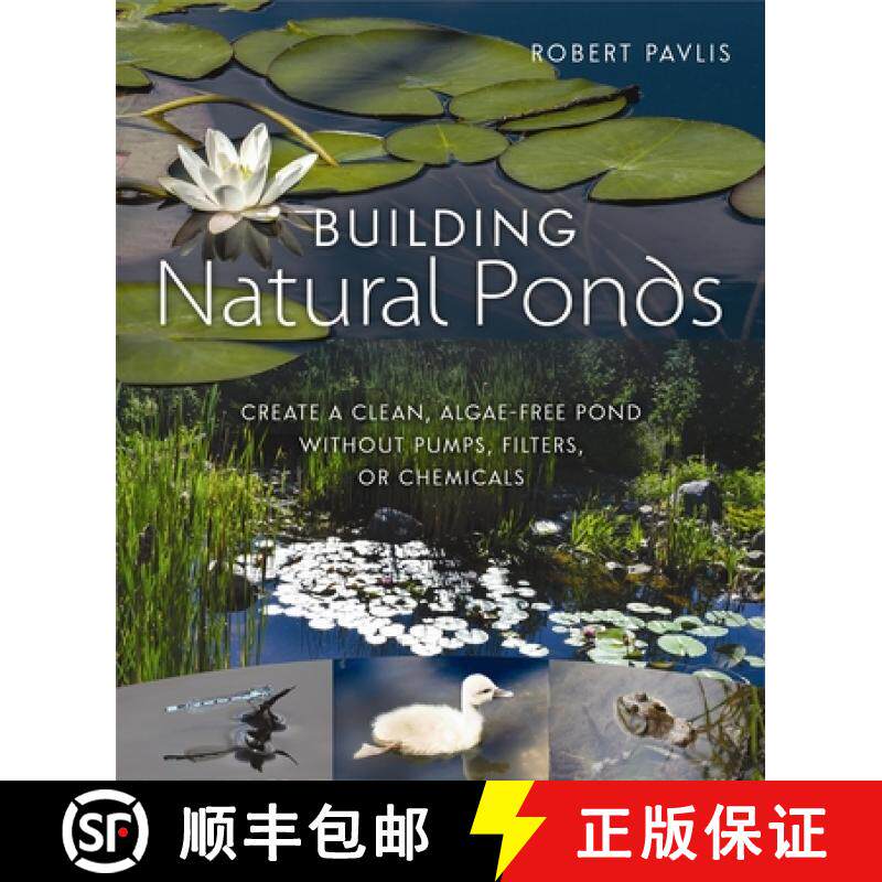 【3-4周达】Building Natural Ponds : Create a Clean, Algae-free Pond without Pumps, Filters, or Chemicals [9780865718456]