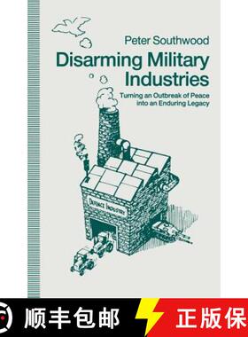 【3-4周达】Disarming Military Industries : Turning an Outbreak of Peace into an Enduring Legacy [9781349115297]