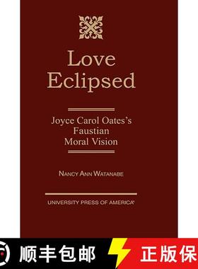 预订 Love Eclipsed : Joyce Carol Oates's Faustian Moral Vision [9780761809340]