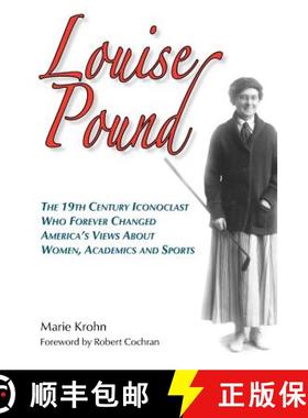 【3-4周达】Louise Pound: The 19th Century Iconoclast Who Forever Changed America's Views about Women,... [9780979689628]