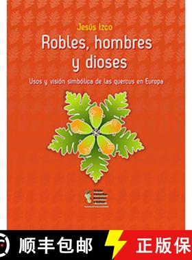 预订 Robles, Hombres y Dioses: Usos y Visión Simbólica de las Quercus en Europa [Oaks, Men and Gods... [9788494588037]