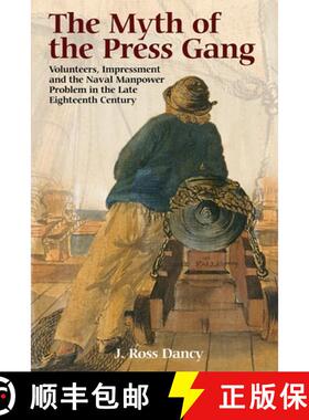 【3-4周达】Myth of the Press Gang - Volunteers, Impressment and the Naval Manpower Problem in the Lat... [9781783272891]