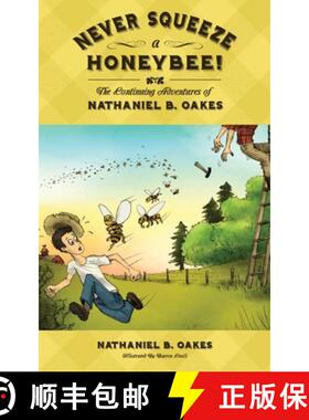 预订 Never Squeeze a Honeybee! the Continuing Adventures of Nathaniel B. Oakes [9780984483266]