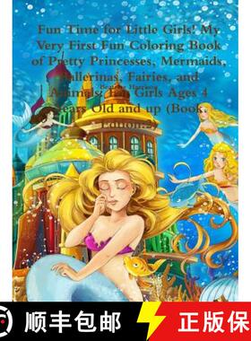 预订 Fun Time for Little Girls! My Very First Fun Coloring Book of Pretty Princesses, Mermaids, Balle... [9780359119233]