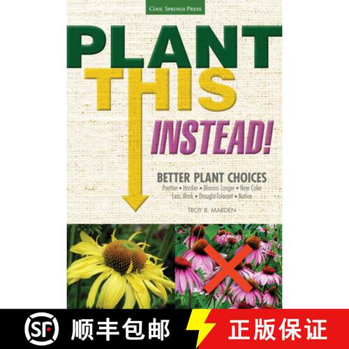 【3-4周达】Plant This Instead!: Better Plant Choices - Prettier - Hardier - Blooms Longer - New Color... [9781591865766]