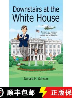 【3-4周达】Downstairs at the White House: The story of a teenager, an Oval Office, and a ringside sea... [9780692952535]