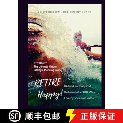 【3-4周达】Retire Happy! Retired and Inspired - Retirement YOUR Way, Live by Your Own Rules: The Ulti... [9781989607213]