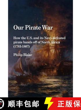 【3-4周达】Our Pirate War: How the U.S. and its Navy defeated pirate bands off of North Africa (1783-... [9780557563289]