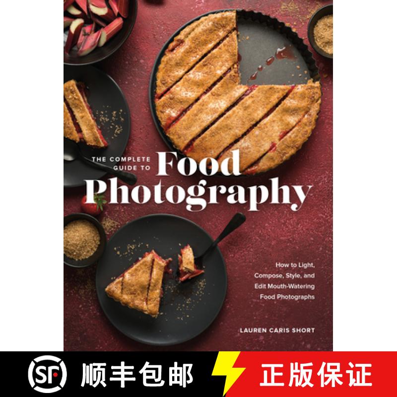 【3-4周达】The Complete Guide to Food Photography: How to Light, Compose, Style, and Edit Mouth-Water... [9781681988153]
