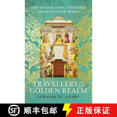 【3-4周达】精装 Travellers in the Golden Realm : How Mughal India Connected England to the World [9781529371321]