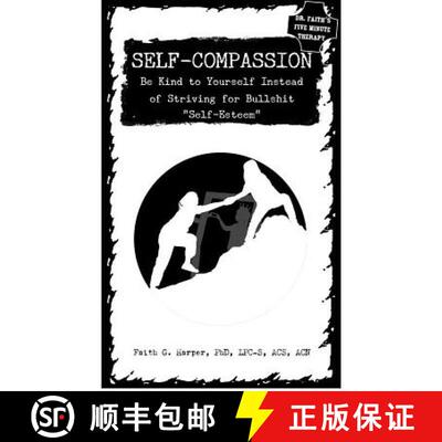 【3-4周达】Self-Compassion: Be Kind to Yourself Instead of Striving for Bullshit Self-Esteem: Be Kind... [9781621061410]