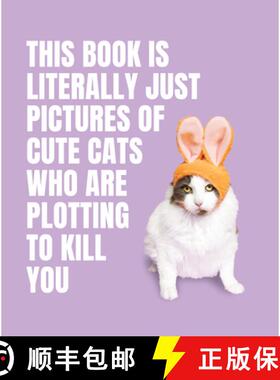 【3-4周达】This Book Is Literally Just Pictures of Cute Cats Who Are Plotting to Kill You [9781923049321]