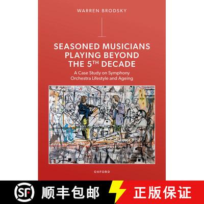 【3-4周达】Seasoned Musicians Playing Beyond the 5th Decade: A Case Study on Symphony Orchestra Lifes... [9780198956471]