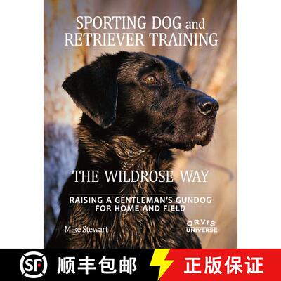 【3-4周达】精装 Sporting Dog and Retriever Training: The Wildrose Way: Raising a Gentleman's Gundog f... [9780789324467]