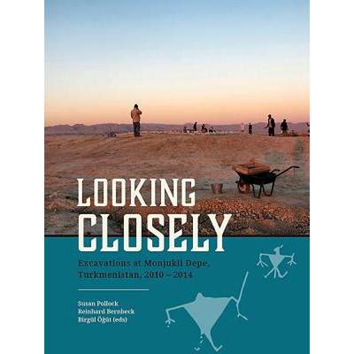 【4周达】Looking Closely: Excavations at Monjukli Depe, Turkmenistan, 2010 - 2014 [9789088907678]