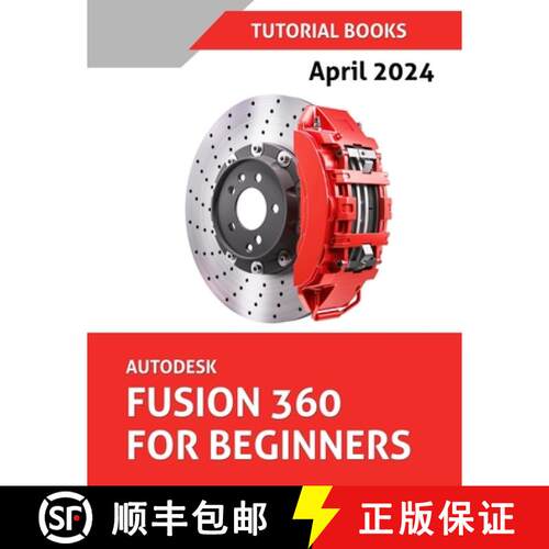 【3-4周达】Autodesk Fusion 360 For Beginners (April 2024) (COLORED): Learn, Practice, and Implement E... [9788197342967]