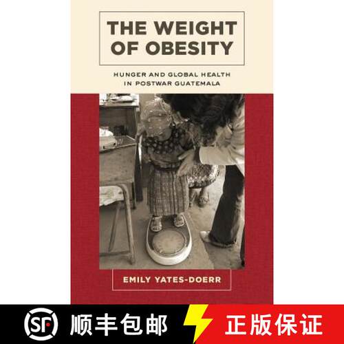 【3-4周达】The Weight of Obesity, Volume 57: Hunger and Global Health in Postwar Guatemala (First Edi... [9780520286825]
