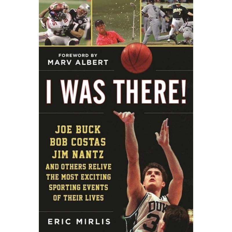 【4周达】I Was There!: Joe Buck, Bob Costas, Jim Nantz, and Others Relive the Most Exciting Sporting...[9781613219362]-封面
