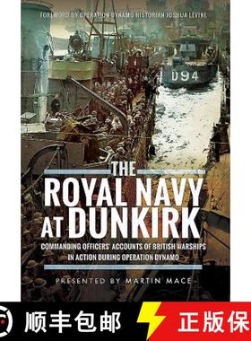 【3-4周达】The Royal Navy at Dunkirk: Commanding Officers' Reports of British Warships in Action Duri... [9781473886728]