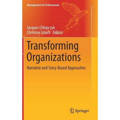 【4周达】Transforming Organizations : Narrative and Story-Based Approaches [9783030178505]