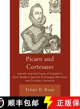 预订 Pícaro and Cortesano : Identity and the Forms of Capital in Early Modern Spanish Picaresque Nar... [9781611480504]