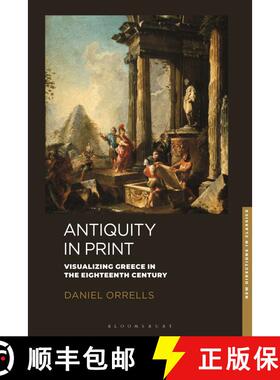 【3-4周达】Antiquity in Print: Visualizing Greece in the Eighteenth Century [9781350407770]