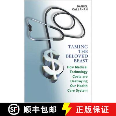 【3-4周达】Taming the Beloved Beast: How Medical Technology Costs Are Destroying Our Health Care How ... [9780691177991]